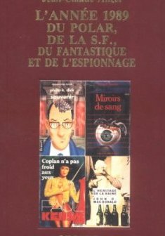 L'ANNEE 1989 DU POLAR, DE LA SF, DU FANTASTIQUE ET DE L'ESPIONNAGE. Bibliographie critique courante de l'autre littérature