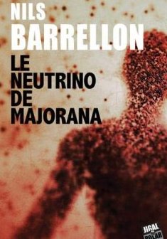 Le neutrino de Majorana - Nils Barrellon