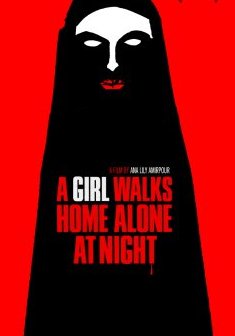 A Girl Walks Home Alone At Night - Ana Lily Amirpour