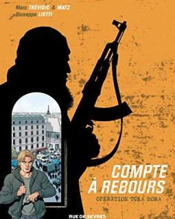 Compte à rebours, Tome 3 : Opération Tora bora - Giuseppe Liotti - Christophe Bouchard - Marc Trévidic - Matz -