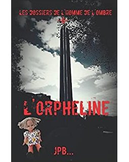 Les dossiers de l'homme de l'ombre, dossier 6 : L'orpheline - JPB