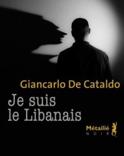 Je suis le Libanais - Giancarlo De Cataldo