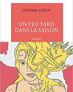 Un peu tard dans la saison - Jérôme Leroy 