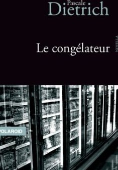 Le congélateur - Pascale Dietrich-Ragon