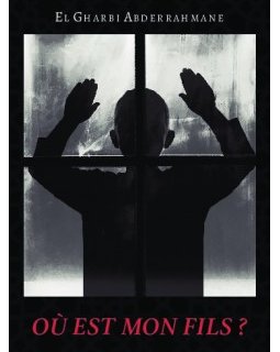 Où est mon fils ? - ABDERRAHMANE EL GHARBI
