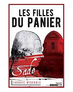 Les filles du panier, tome 2 des crimes du Marquis de Sade - Ludovic Miserole
