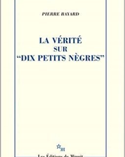 La vérité sur "Dix petits nègres" - Pierre Bayard