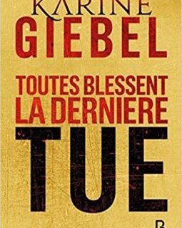 Toutes blessent la dernière tue - Karine Giebel