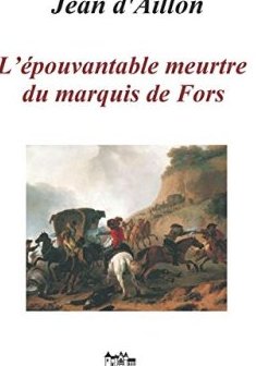 L'ÉPOUVANTABLE MEURTRE DU MARQUIS DE FORS : Les enquêtes de Louis Fronsac