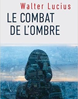 Le Combat de l'ombre - Walter Lucius