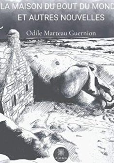 La maison du bout du monde et autres nouvelles - Odile MARTEAU-GUERNION