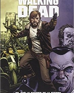 Walking Dead Tome 20 : Sur le sentier de la guerre - Robert Kirkman - Charlie Adlard