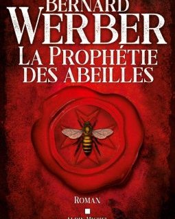 La Prophétie des abeilles - Bernard Werber