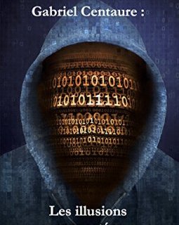 Gabriel Centaure : Les illusions connectées - Jean-Philippe Vest 