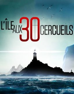 L'île aux 30 cercueils - Une bande-annonce angoissante pour la nouvelle adaptation du roman de Maurice Leblanc