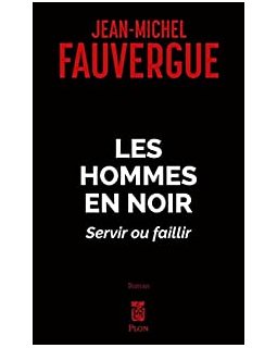 Les hommes en noir, servir ou faillir - Jean-Michel Fauvergue