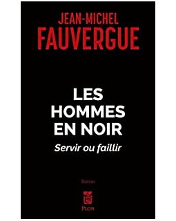 Les hommes en noir, servir ou faillir - Jean-Michel Fauvergue