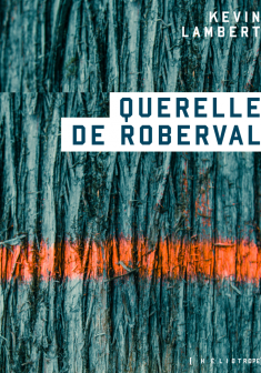 Querelle de Roberval - Kevin Lambert