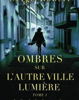 Ombres sur l'autre ville lumière tome 1 : Le Cercle des âmes tordues - Serge ROBERT