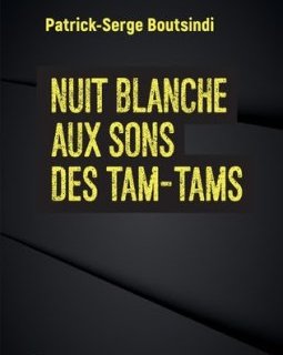Nuit blanche aux sons des tam-tams - Patrick-Serge Boutsindi