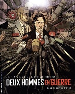 Deux hommes en guerre - tome 2 - La Trahison d'État - Desberg Stephen - Moniquet Claude