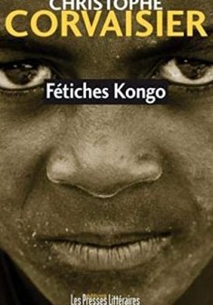 Fétiches Kongo - Christophe Corvaisier