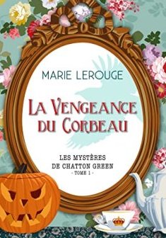 La vengeance du corbeau (Tome 1) : Les mystère de Chatton Green - Marie Lerouge