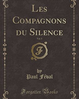 Les Compagnons Du Silence, Vol. 3 (Classic Reprint) - Paul Feval