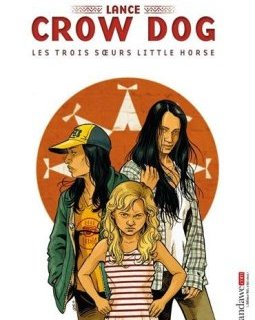 Lance Crow Dog T07 : Les trois soeurs Little horse - Serge Perrotin