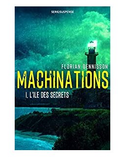 Machinations, tome 1 : L'île des secrets - Florian Dennisson