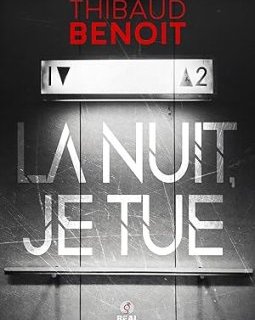 La nuit, je tue - Thibaud Benoit