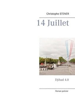 14 juillet : Djihad 4.0 - Christophe Stener