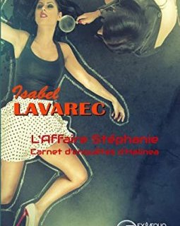 Les carnets d'enquêtes d'halinéa : L'affaire Stéphanie - Isabel Lavarec