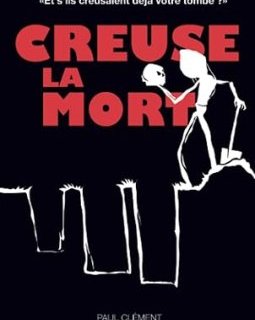 Creuse la mort - Paul Clément