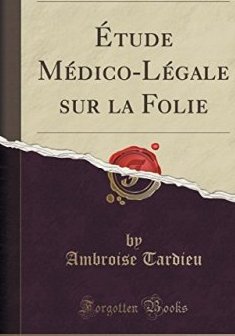 Etude Medico-Legale Sur La Folie (Classic Reprint) - Ambroise Tardieu