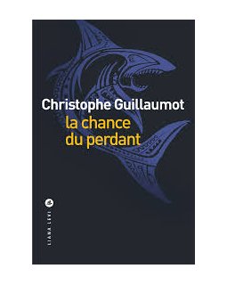 La chance du perdant - Christophe GUILLAUMOT