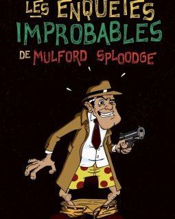 Les enquêtes improbables de Mulford Sploodge - Sylvain Gillet