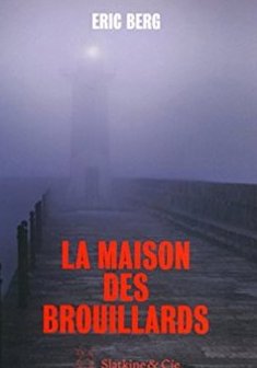 La Maison des brouillards - Eric Berg