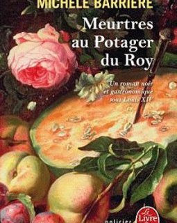 Meurtre au potager du Roy - Michèle Barrière