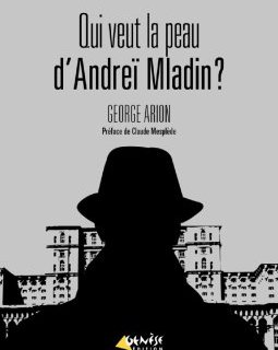 Qui veut la peau d'Andreï Mladin ? - George Arion