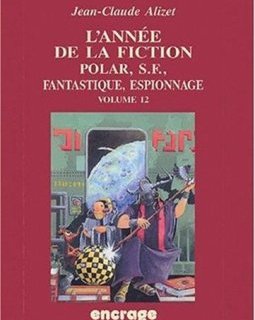L'Année de la fiction / volume 12 : Polar, S.F., Fantastique, Espionnage.