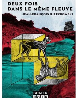 Deux fois dans le même fleuve - L'interrogatoire de Jean-François Kierzkowski 