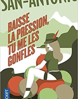 Baisse la pression, tu me les gonfles ! - Frédéric Dard (San-Antonio)