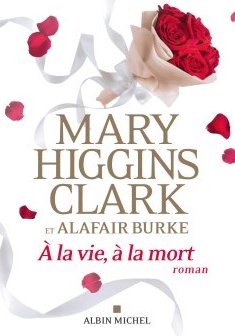 A la vie à la mort - Mary Higgins Clark et Alafair Burke