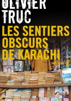 Les Sentiers obscurs de Karachi - Olivier Truc