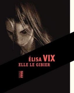 Elle le gibier - Elisa Vix
