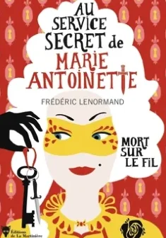 Au service secret de Marie-Antoinette : Mort sur le fil - Frédéric Lenormand 