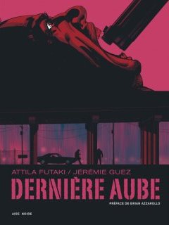 Dernière Aube, le nouveau polar du réalisateur Jérémie Guez en BD ! 