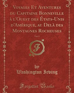 Voyages Et Aventures Du Capitaine Bonneville A L'Ouest Des Etats-Unis D'Amerique, Au Dela Des Montagnes Rocheuses, Vol. 2 (Classic Reprint) - Washington Irving