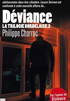 La trilogie bordelaise, Tome 2 : Déviance - Philippe Charrac